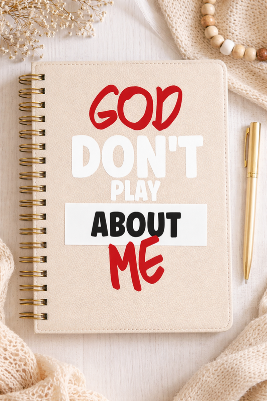 God Don’t Play About Me Journal Transfer
